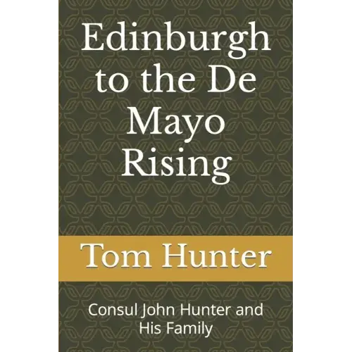 Edinburgh to the De Mayo Rising: Consul John Hunter and His Family