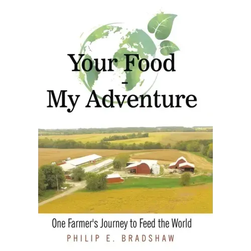Your Food - My Adventure: One Farmer's Journey to Feed the World