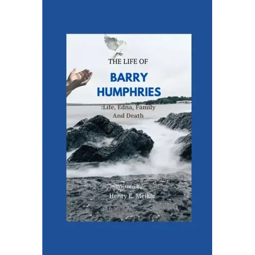 The Life of Barry Humphries: Life, Edna, Family, And Death