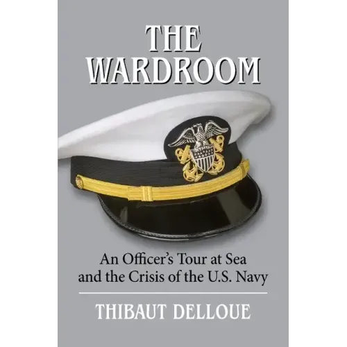 The Wardroom: An Officer's Tour at Sea and the Crisis of the U.S. Navy
