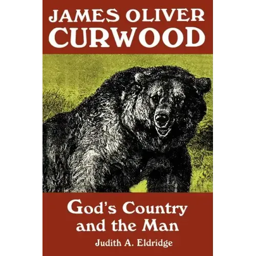 James Oliver Curwood: God's Country and the Man