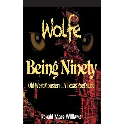 Wolfe and Being Ninety: Old West Monsters and a Texas Poet's Life