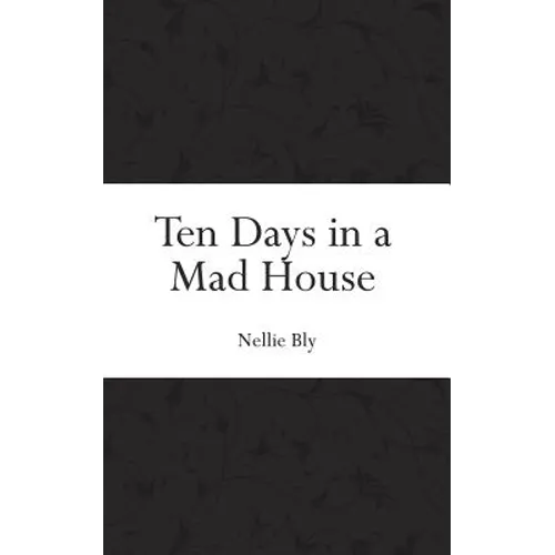 Ten Days in a Mad House