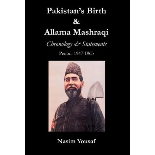 Pakistan's Birth & Allama Mashraqi: Chronology & Statements, Period: 1947-1963