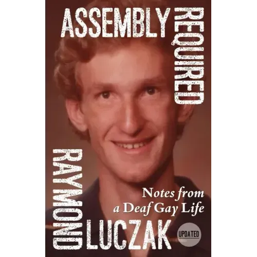 Assembly Required: Notes from a Deaf Gay Life (Updated)