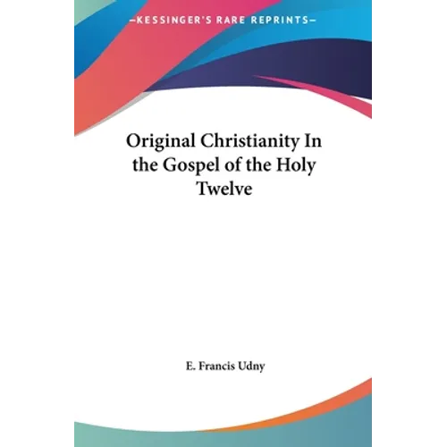 Original Christianity In the Gospel of the Holy Twelve