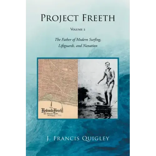 Project Freeth: Volume 2: The Father of Modern Surfing, Lifeguards, and Nanation