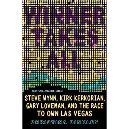 Winner Takes All: Steve Wynn, Kirk Kerkorian, Gary Loveman, and the Race to Own Las Vegas