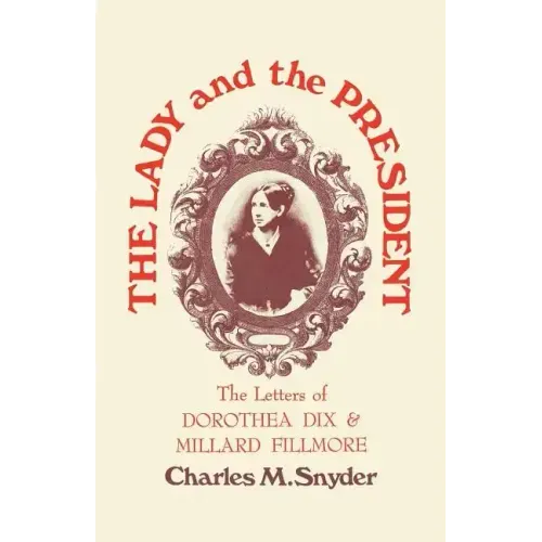 The Lady and the President: The Letters of Dorothea Dix and Millard Fillmore