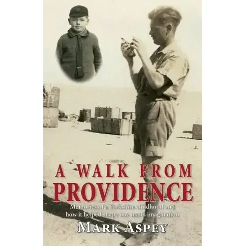 A Walk from Providence: Memories of a Yorkshire childhood and how it helped shape one man's imagination