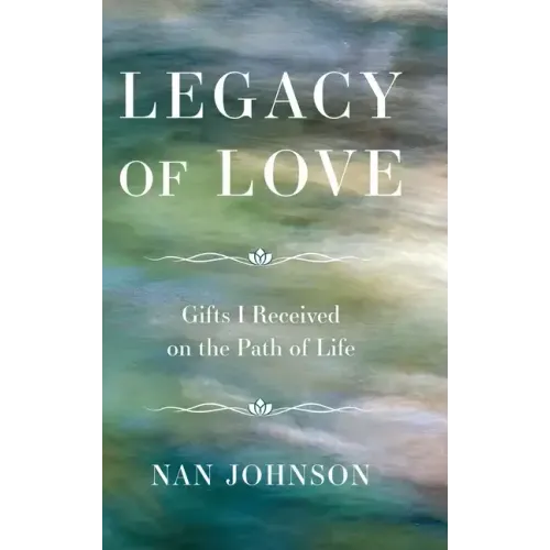 Legacy of Love: Gifts I Received on the Path of Life