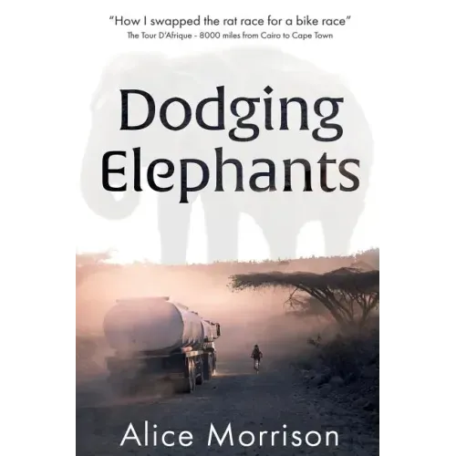 Dodging Elephants: Leaving the rat race for a bike race - 8000 miles across Africa