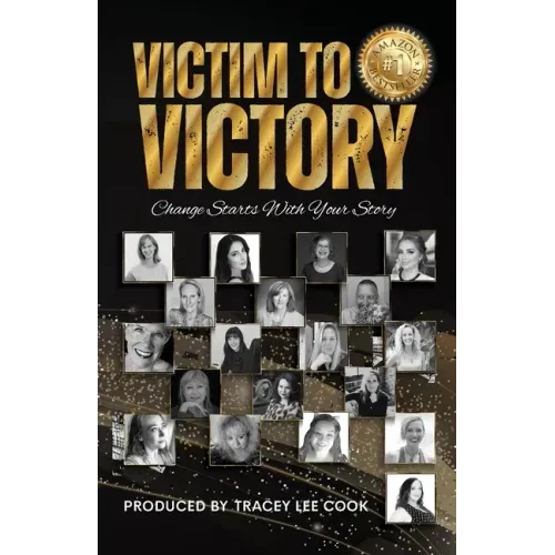 Victim To Victory: Change Starts With Your Story