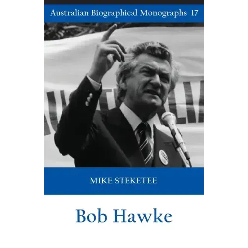 Bob Hawke (Australian Biographical Monographs)