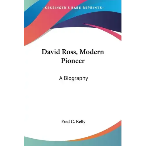 David Ross, Modern Pioneer: A Biography