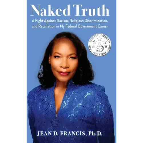 Naked Truth: A Fight Against Racism, Religious Discrimination, and Retaliation in My Federal Government Career