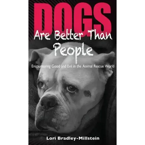 Dogs Are Better Than People: Encountering Good and Evil in the Animal Rescue World