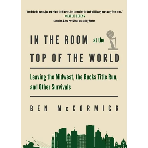 In the Room at the Top of the World: Leaving the Midwest, the Bucks Title Run, and Other Survivals