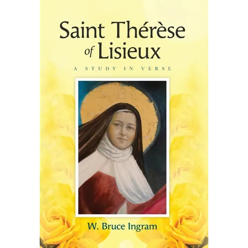 Saint Thérèse Of Lisieux: A Study In Verse
