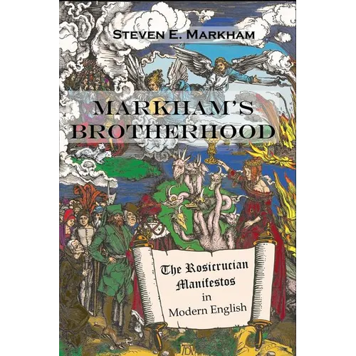 Markham's Brotherhood: The Rosicrucian Manifestos in Modern English