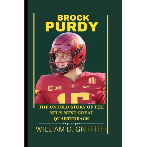 Brock Purdy: The Untold Story of the Nfl's Next Great Quarterback