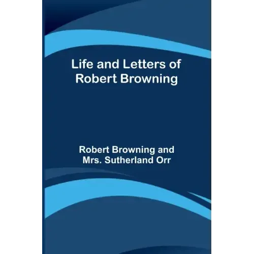 Life and Letters of Robert Browning