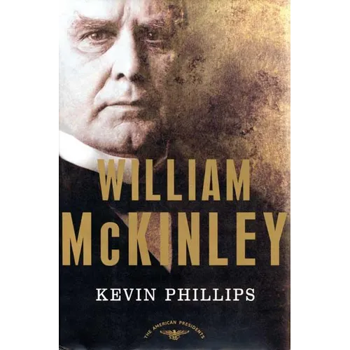 William McKinley: The American Presidents Series: The 25th President, 1897-1901