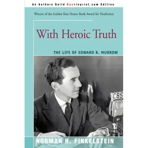 With Heroic Truth: The Life of Edward R. Murrow