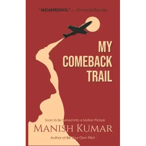 My Comeback Trail: A tale of trials, tribulations and triumph of the idefatigable human spirit...