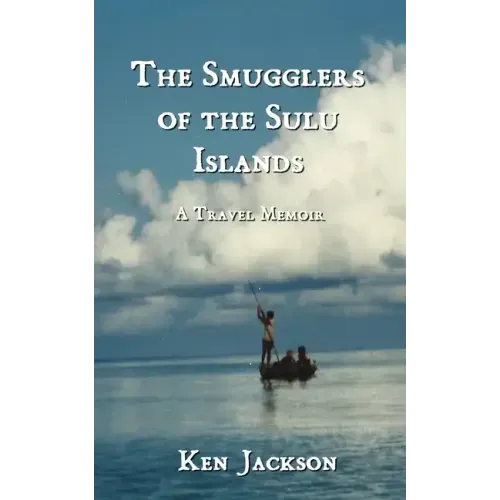 The Smugglers of the Sulu Islands: A Travel Memoir