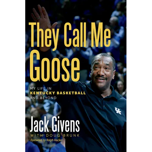 They Call Me Goose: My Life in Kentucky Basketball and Beyond