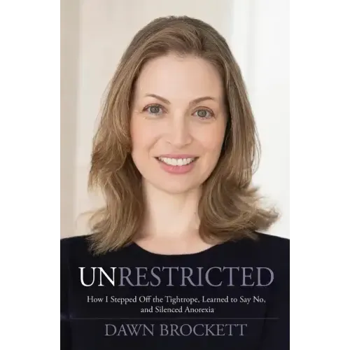 Unrestricted: How I Stepped Off the Tightrope, Learned to Say No, and Silenced Anorexia