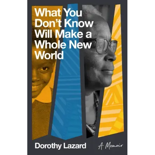 What You Don't Know Will Make a Whole New World: A Memoir