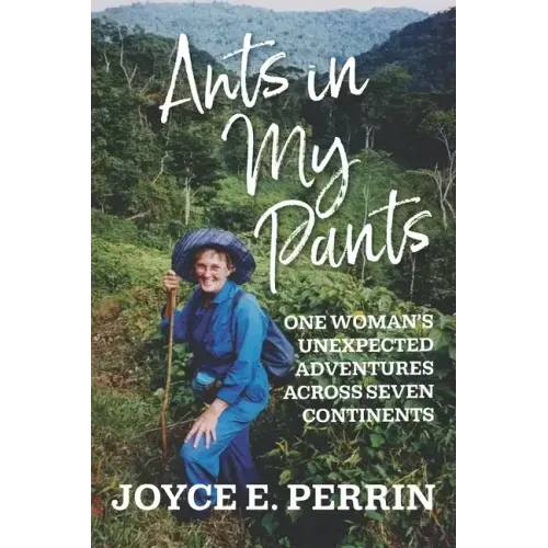 Ants in My Pants: One Woman's Unexpected Adventures Across Seven Continents