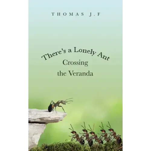 There's a Lonely Ant Crossing the Veranda