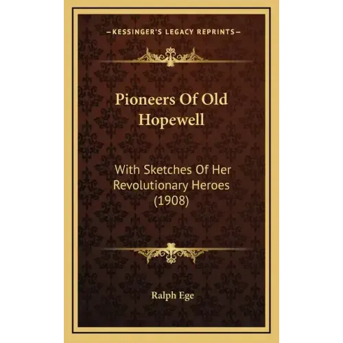 Pioneers Of Old Hopewell: With Sketches Of Her Revolutionary Heroes (1908)