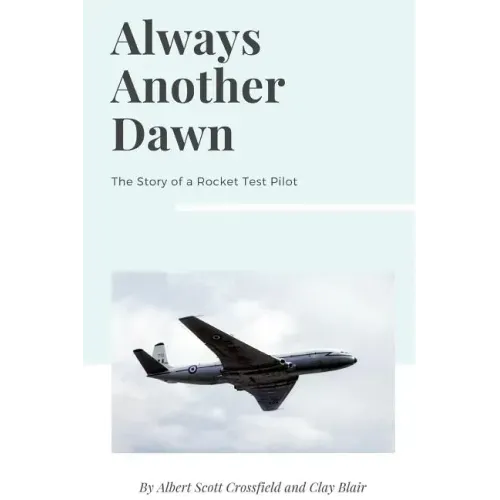 Always Another Dawn: The Story of a Rocket Test Pilot
