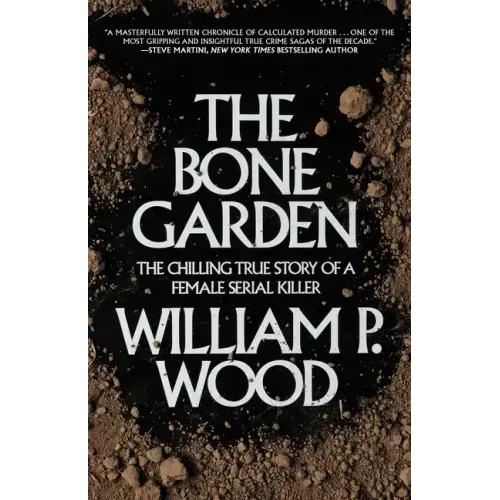 The Bone Garden: The Chilling True Story of a Female Serial Killer