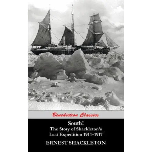 South! (Unabridged. with 97 original illustrations): The Story of Shackleton's Last Expedition 1914-1917