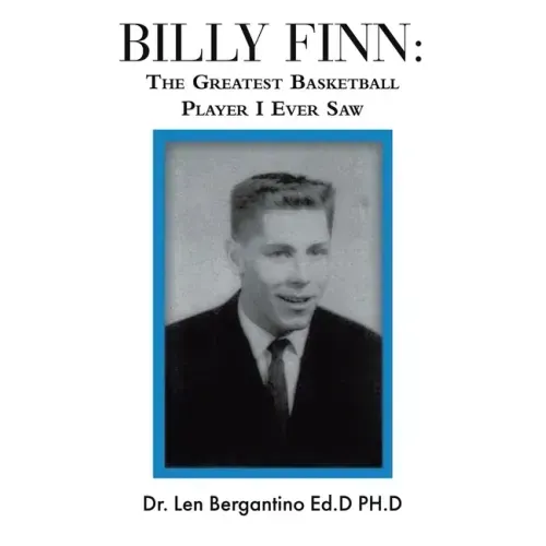 Billy Finn: The Greatest Basketball Player I Ever Saw