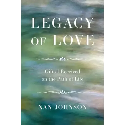 Legacy of Love: Gifts I Received on the Path of Life