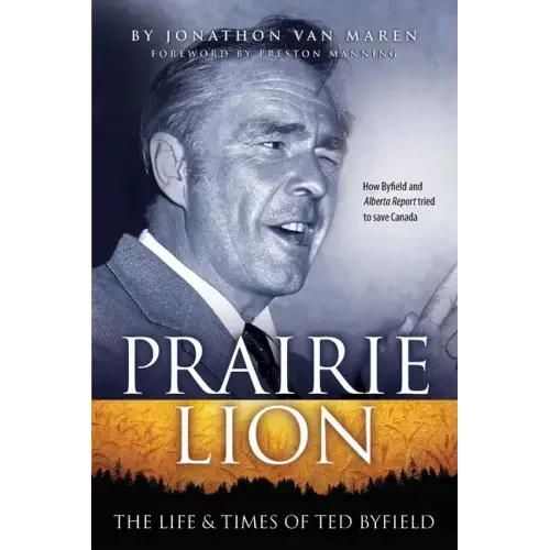Prairie Lion: The Life & Times of Ted Byfield
