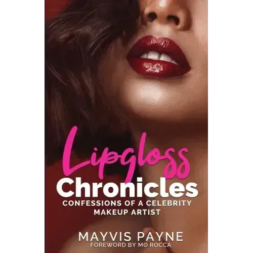 Lipgloss Chronicles: Confessions of a Celebrity Make-Up Artist