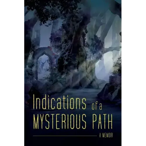 Indications of a Mysterious Path: A Memoir