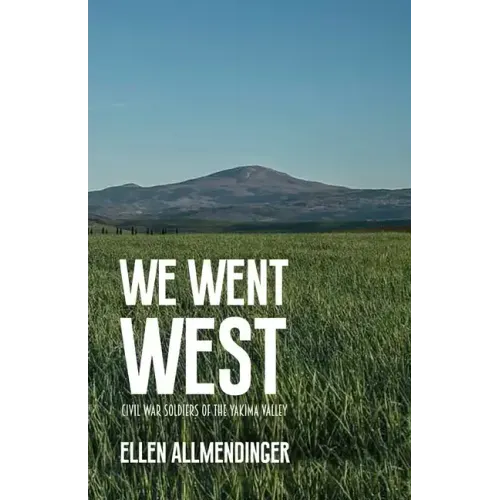 We Went West: Civil War Soldiers of the Yakima Valley