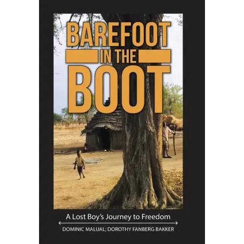 Barefoot in the Boot: A Lost Boy's Journey to Freedom
