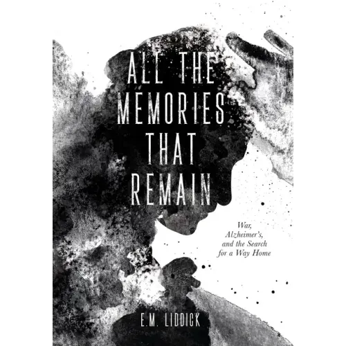 All the Memories That Remain: War, Alzheimer's, and the Search for a Way Home