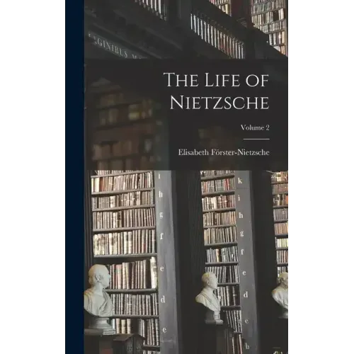 The Life of Nietzsche; Volume 2