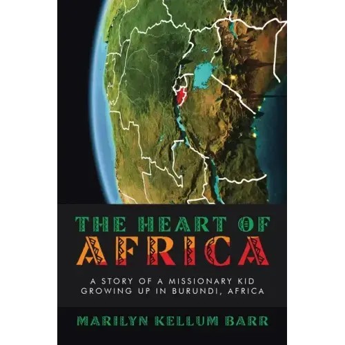 The Heart of Africa: A Story of a Missionary Kid Growing up in Burundi, Africa