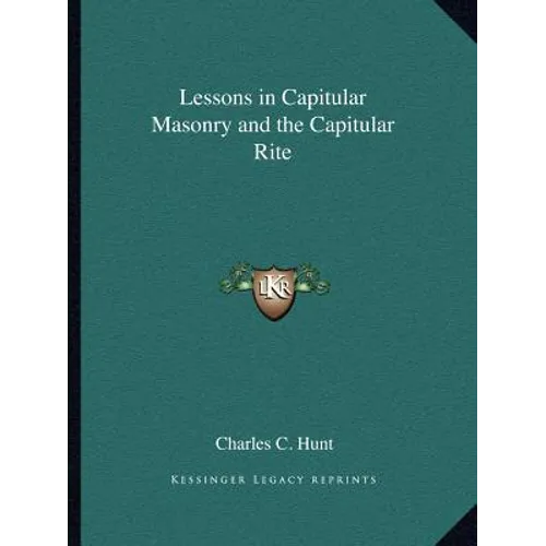 Lessons in Capitular Masonry and the Capitular Rite